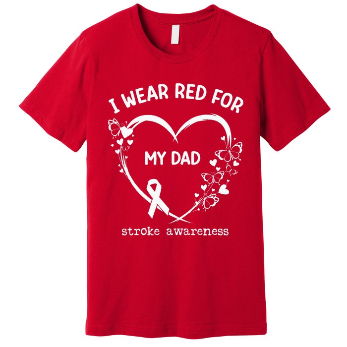 I Wear Red For My Dad Butterfly Heart Stroke Awareness Month Premium T-Shirt