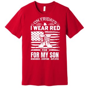 I Wear Red For My Son Remember Everyone Deployed RED Friday Premium T-Shirt