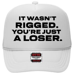 It Wasnt Rigged Youre Just A Loser High Crown Mesh Back Trucker Hat