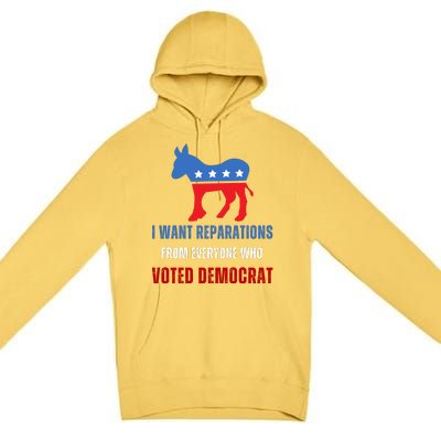 I Want Reparations From Everyone Who Voted Democrat Premium Pullover Hoodie