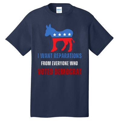 I Want Reparations From Everyone Who Voted Democrat Tall T-Shirt