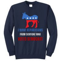 I Want Reparations From Everyone Who Voted Democrat Tall Sweatshirt