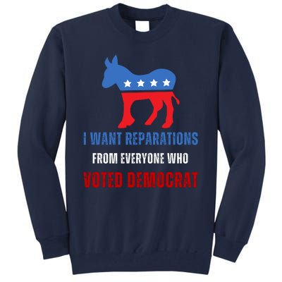 I Want Reparations From Everyone Who Voted Democrat Tall Sweatshirt