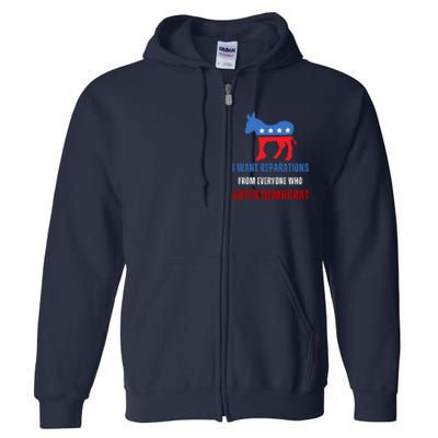 I Want Reparations From Everyone Who Voted Democrat Full Zip Hoodie