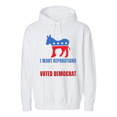 I Want Reparations From Everyone Who Voted Democrat Garment-Dyed Fleece Hoodie