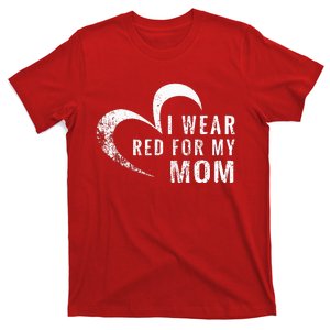 I Wear Red For My Mom Heart Disease Awareness Support Gift T-Shirt