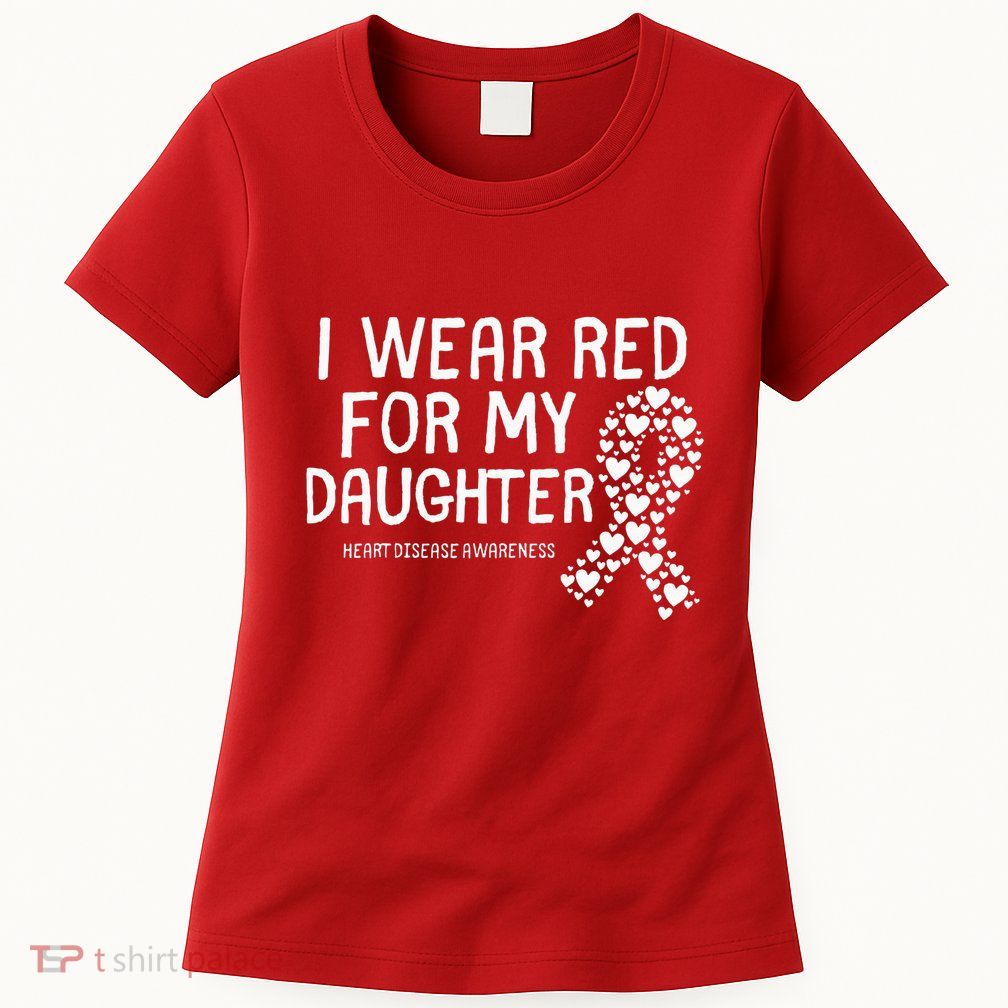 I Wear Red For My Daughter CHD Congenital Heart Disease Womens T-Shirt