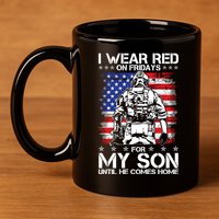 I Wear Red On Fridays For My Son Until He Comes Home Red White And Blue 11oz C Handle Ceramic Mug