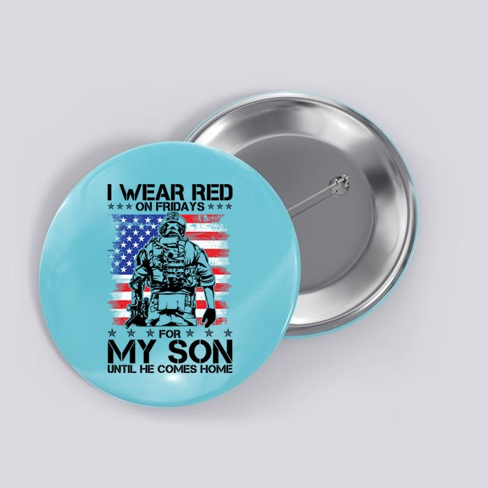 I Wear Red On Fridays For My Son Until He Comes Home Red White And Blue Button