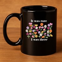 It Was Rare Funny I Was There For Women 11oz C Handle Ceramic Mug