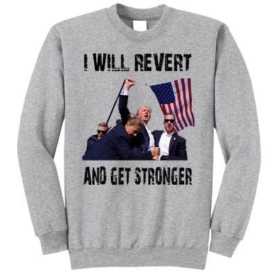 I Will Revert And Get Stronger Trump Lovers Gift Tall Sweatshirt