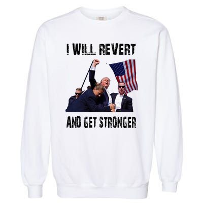 I Will Revert And Get Stronger Trump Lovers Gift Garment-Dyed Sweatshirt