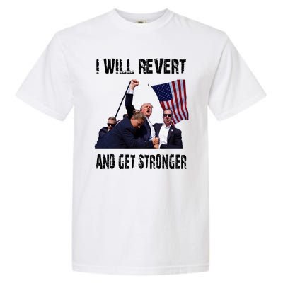 I Will Revert And Get Stronger Trump Lovers Gift Garment-Dyed Heavyweight T-Shirt