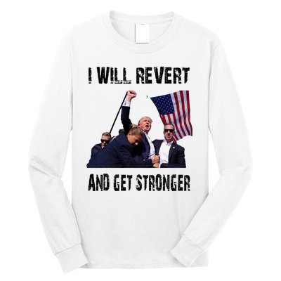 I Will Revert And Get Stronger Trump Lovers Gift Long Sleeve Shirt