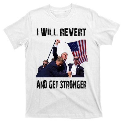 I Will Revert And Get Stronger Trump Lovers Gift T-Shirt