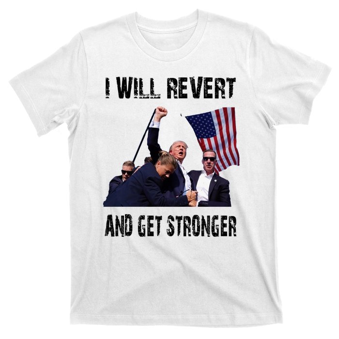 I Will Revert And Get Stronger Trump Lovers Gift T-Shirt