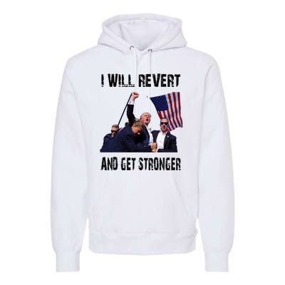 I Will Revert And Get Stronger Trump Lovers Gift Premium Hoodie