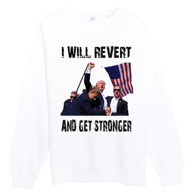 I Will Revert And Get Stronger Trump Lovers Gift Premium Crewneck Sweatshirt