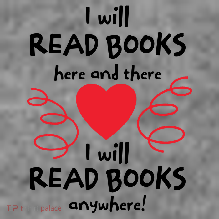 I Will Read Books Here And There I Will Read Books Anywhere Tall Sweatshirt