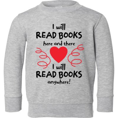 I Will Read Books Here And There I Will Read Books Anywhere Toddler Sweatshirt