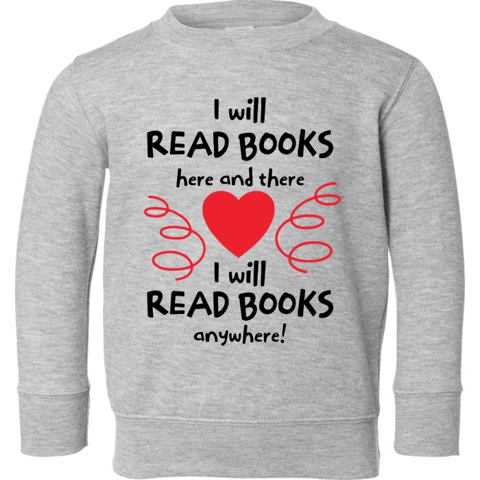 I Will Read Books Here And There I Will Read Books Anywhere Toddler Sweatshirt