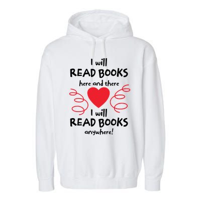 I Will Read Books Here And There I Will Read Books Anywhere Garment-Dyed Fleece Hoodie