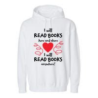 I Will Read Books Here And There I Will Read Books Anywhere Garment-Dyed Fleece Hoodie