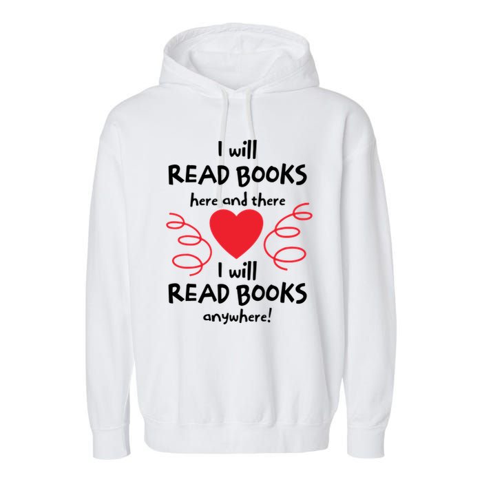 I Will Read Books Here And There I Will Read Books Anywhere Garment-Dyed Fleece Hoodie