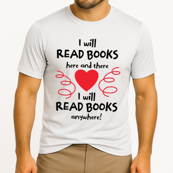 I Will Read Books Here And There I Will Read Books Anywhere Performance Shirt