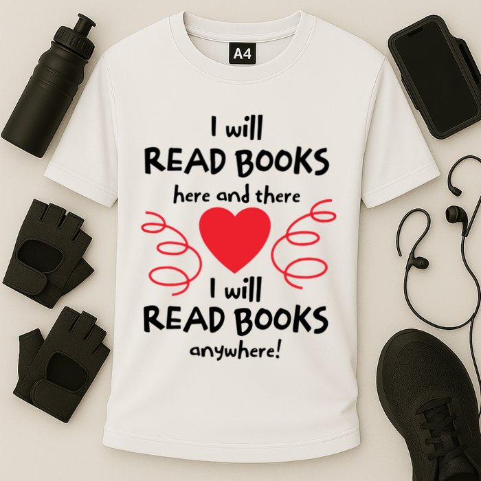 I Will Read Books Here And There I Will Read Books Anywhere Performance Shirt