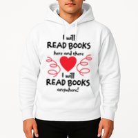 I Will Read Books Here And There I Will Read Books Anywhere Hoodie
