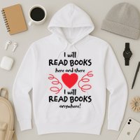 I Will Read Books Here And There I Will Read Books Anywhere Hoodie
