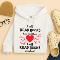 I Will Read Books Here And There I Will Read Books Anywhere Hoodie