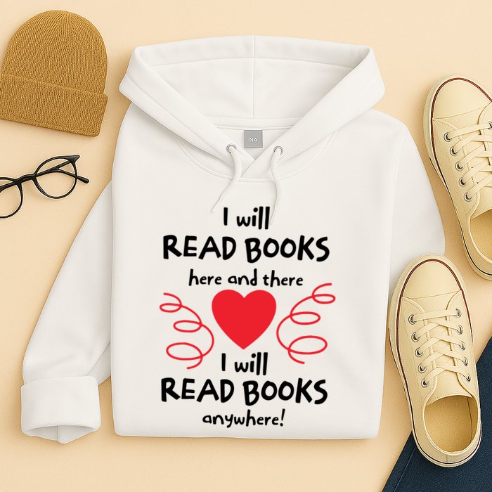 I Will Read Books Here And There I Will Read Books Anywhere Hoodie