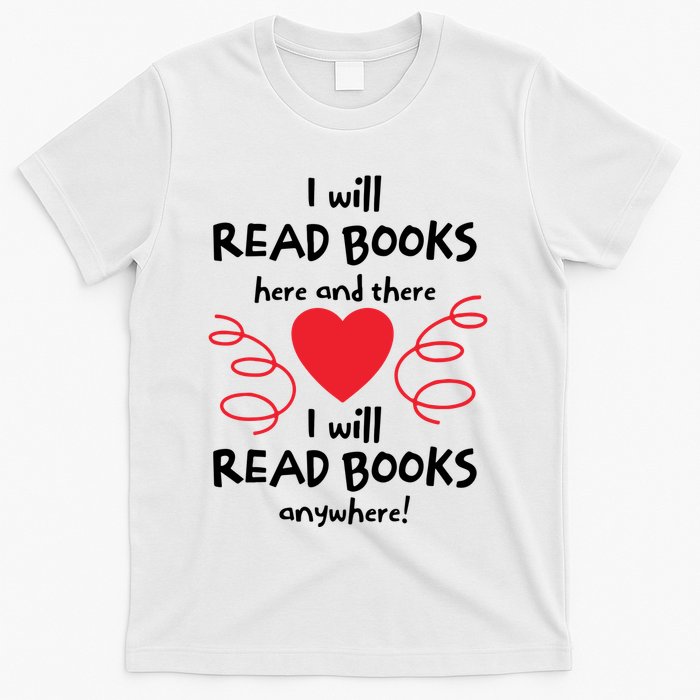 I Will Read Books Here And There I Will Read Books Anywhere T-Shirt
