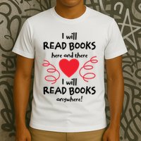 I Will Read Books Here And There I Will Read Books Anywhere T-Shirt