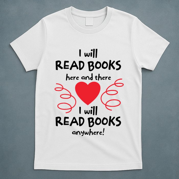 I Will Read Books Here And There I Will Read Books Anywhere T-Shirt