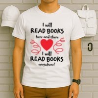 I Will Read Books Here And There I Will Read Books Anywhere T-Shirt