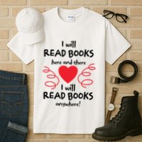 I Will Read Books Here And There I Will Read Books Anywhere Tall T-Shirt