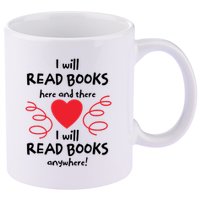 I Will Read Books Here And There I Will Read Books Anywhere 11oz C Handle Ceramic Mug