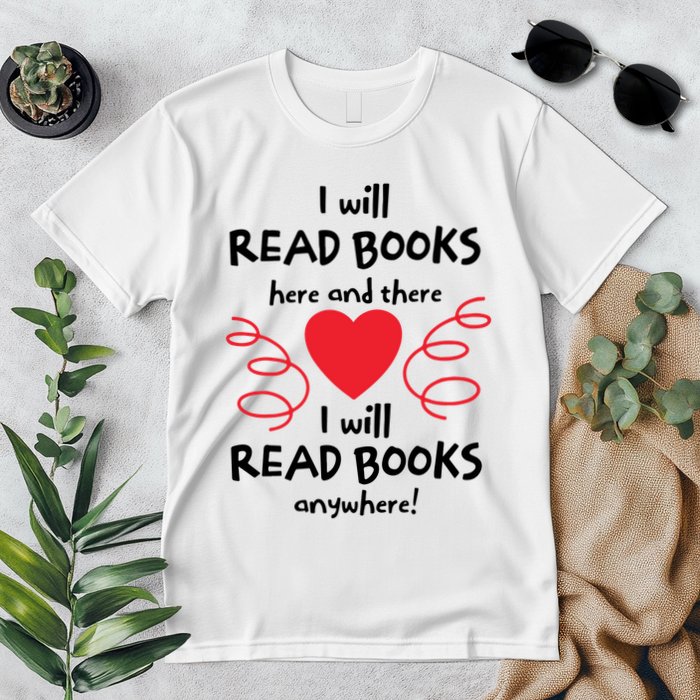 I Will Read Books Here And There I Will Read Books Anywhere Premium T-Shirt