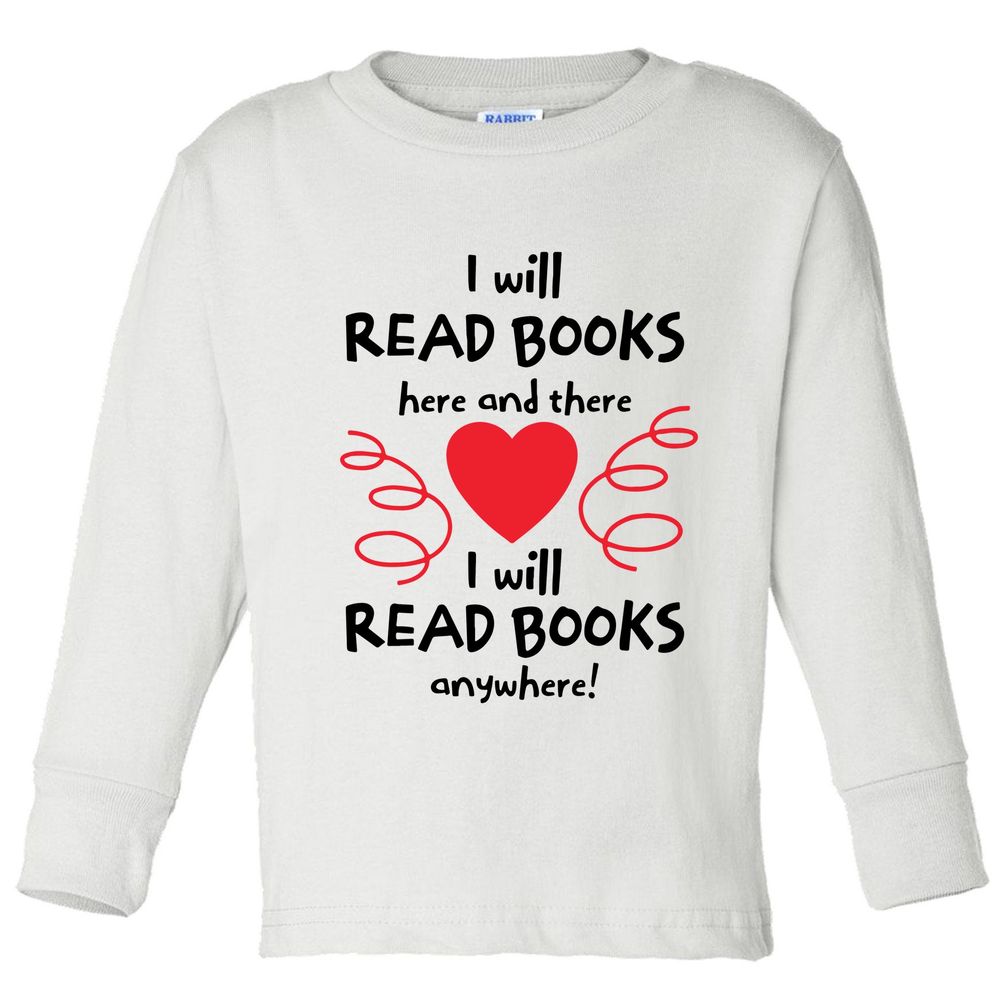 I Will Read Books Here And There I Will Read Books Anywhere Toddler Long Sleeve Shirt