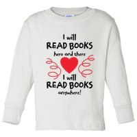 I Will Read Books Here And There I Will Read Books Anywhere Toddler Long Sleeve Shirt