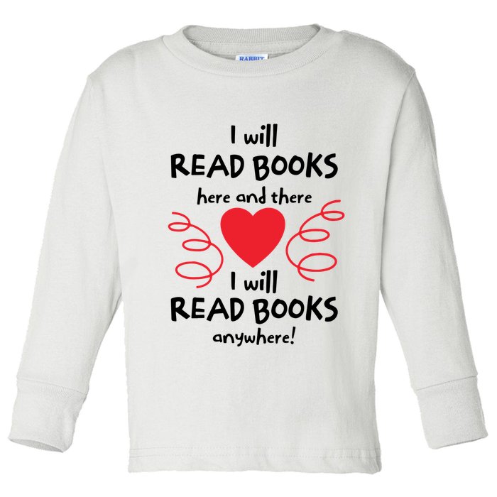 I Will Read Books Here And There I Will Read Books Anywhere Toddler Long Sleeve Shirt
