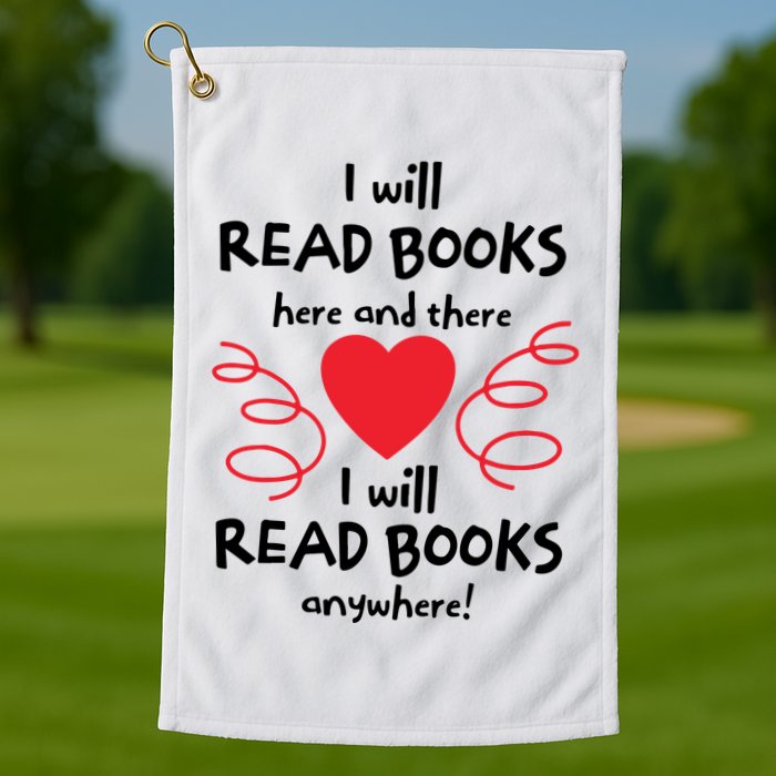 I Will Read Books Here And There I Will Read Books Anywhere Golf Towel
