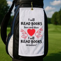 I Will Read Books Here And There I Will Read Books Anywhere Golf Towel