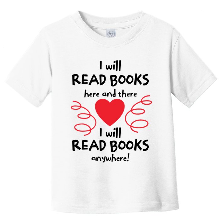 I Will Read Books Here And There I Will Read Books Anywhere Toddler T-Shirt