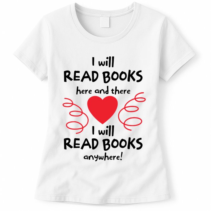 I Will Read Books Here And There I Will Read Books Anywhere Womens T-Shirt
