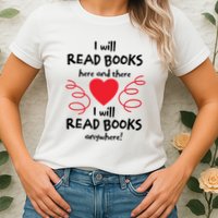 I Will Read Books Here And There I Will Read Books Anywhere Womens T-Shirt