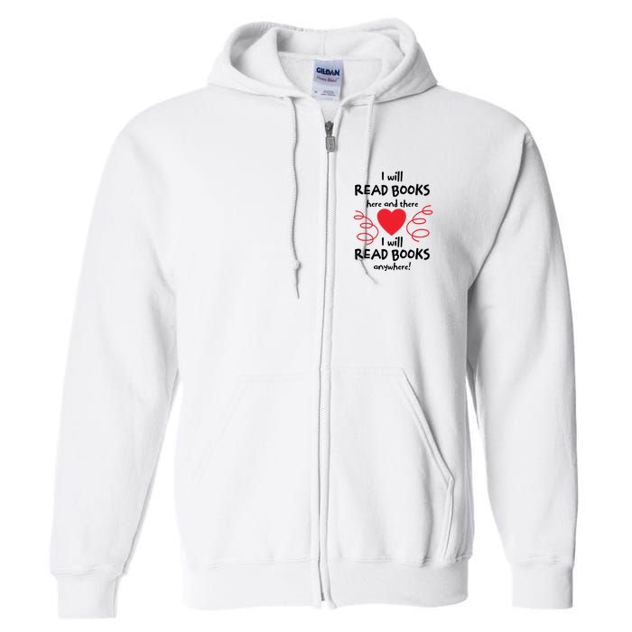 I Will Read Books Here And There I Will Read Books Anywhere Full Zip Hoodie